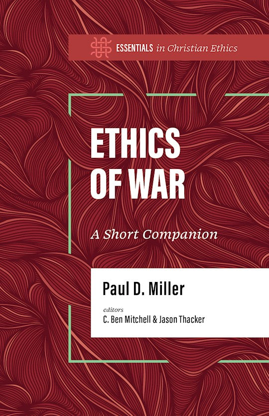 Ethics Of War (Essentials In Christian Ethics)