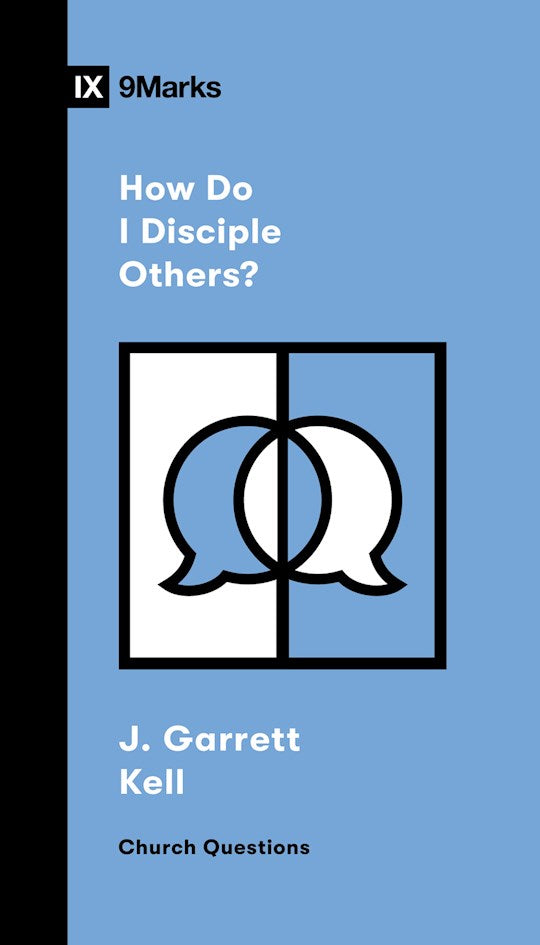 How Do I Disciple Others? (9Marks Church Questions)