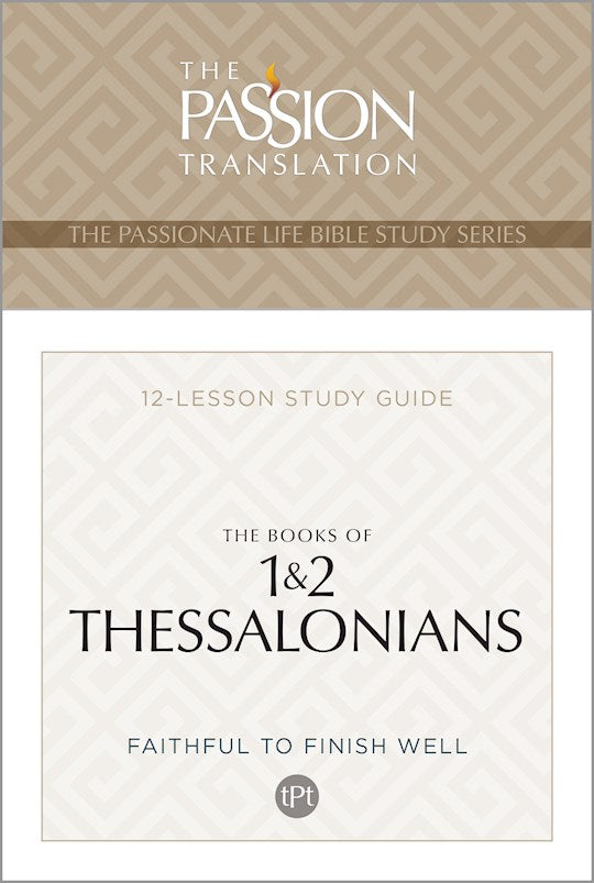 The Books Of 1 & 2 Thessalonians (The Passionate Life Bible Study Series)