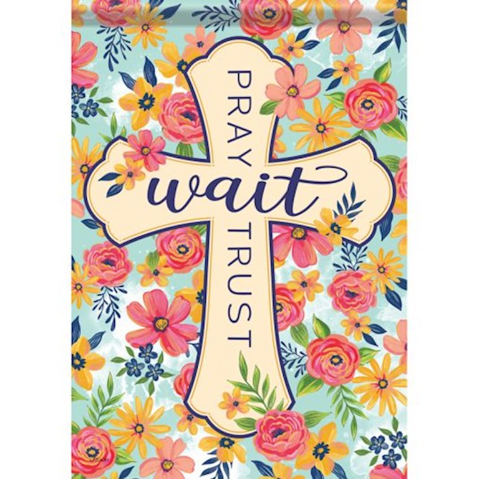 Flag-Garden-Dura Soft-Pray Wait Trust (12.5" x 18")