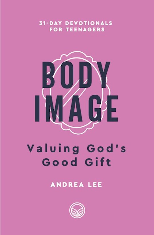 Body Image (31-Day Devotionals For Teenagers)