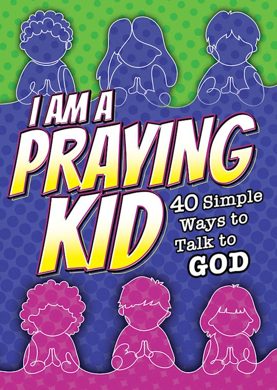 I Am A Praying Kid: 40 Simple Ways Booklet (KJV/NASB/NIRV/NIV/NLT) (Pack Of 6)