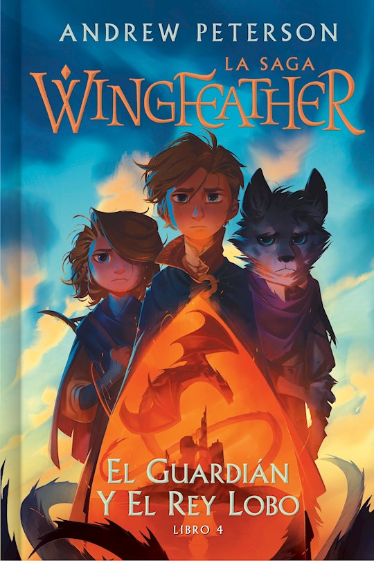 El guardian y el rey lobo: Libro 4 (The Wingfeather Saga: The Warden And The Wolf King