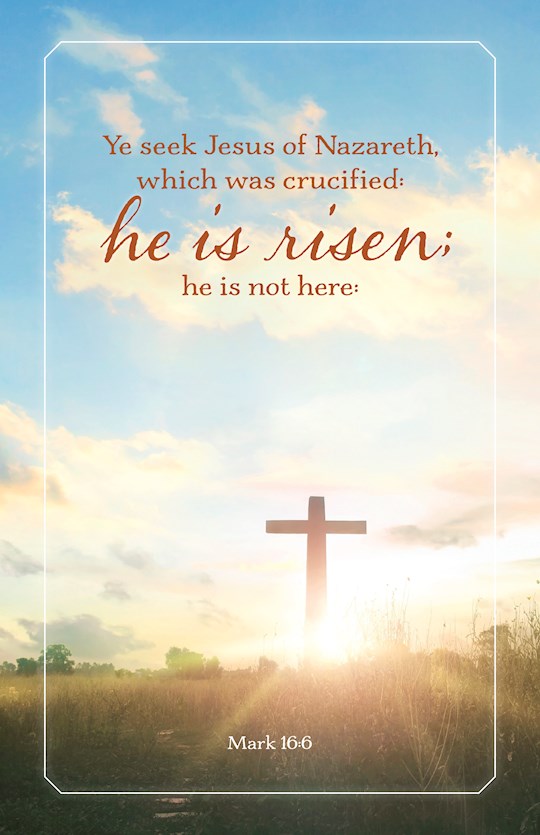 Bulletin-Easter: Ye Seek Jesus Of Nazareth...He Is Risen (Pack Of 100)