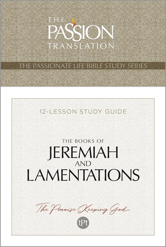 The Books Of Jeremiah And Lamentations (The Passionate Life Bible Study Series)