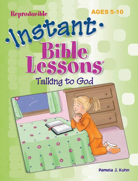 Instant Bible Lessons For Ages 5-10: Talking To God