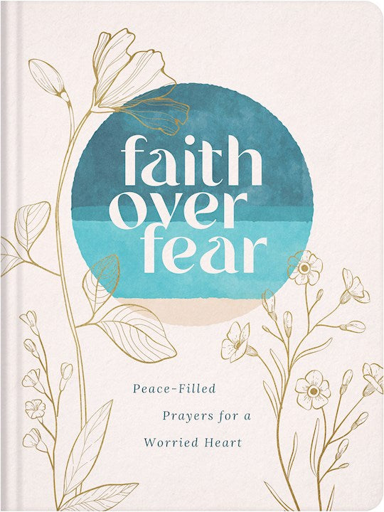 Faith Over Fear: Peace-Filled Prayers For A Worried Heart