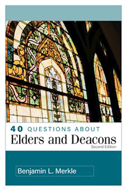 40 Questions About Elders And Deacons (Second Edition) (Feb 2027)