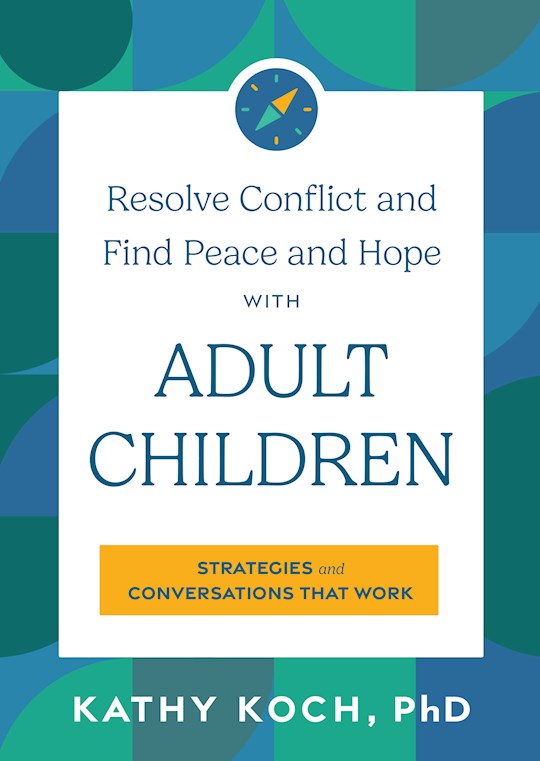 Resolve Conflict And Find Peace And Hope With Adult Children