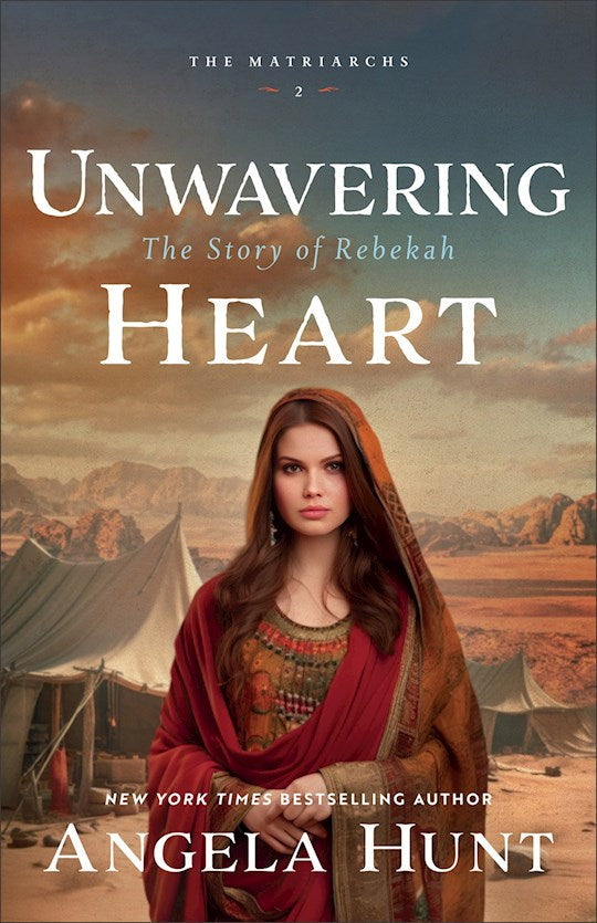 Unwavering Heart: The Story Of Rebekah (The Matriarchs