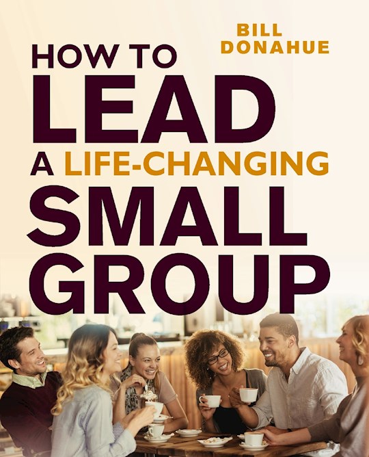 How To Lead A Life-Changing Small Group