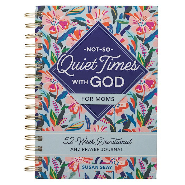 Not-So-Quiet Times With God For Moms-Hardcover Spiral Wirebound