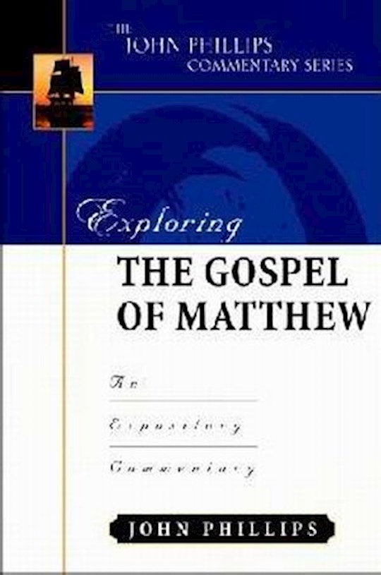 Exploring The Gospel Of Matthew (The John Phillips Commentary Series)