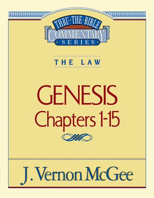 Genesis: Chapters 1-15 (Thru The Bible Commentary)