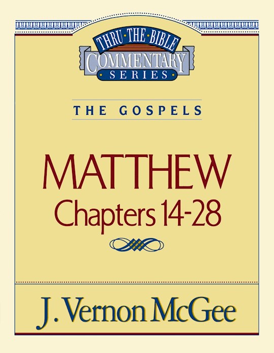 Matthew: Chapters 14-28 (Thru The Bible Commentary)