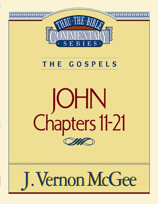 John: Chapters 11-21 (Thru The Bible Commentary)