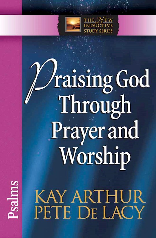 Praising God Through Prayer & Worship: Psalms (The New Inductive Study Series)