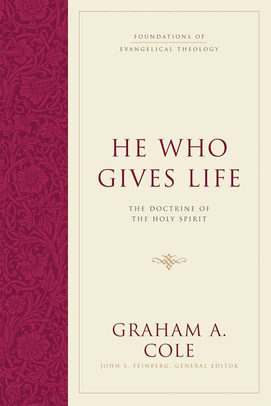 He Who Gives Life: The Doctrine Of The Holy Spirit (Foundations Of Evangelical Theology)