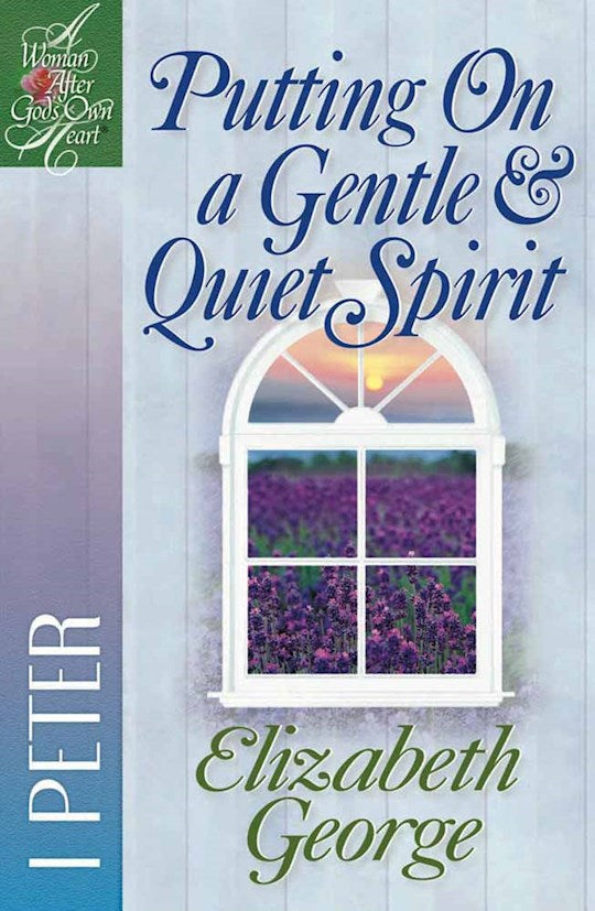 Putting On A Gentle & Quiet Spirit (A Woman After God&