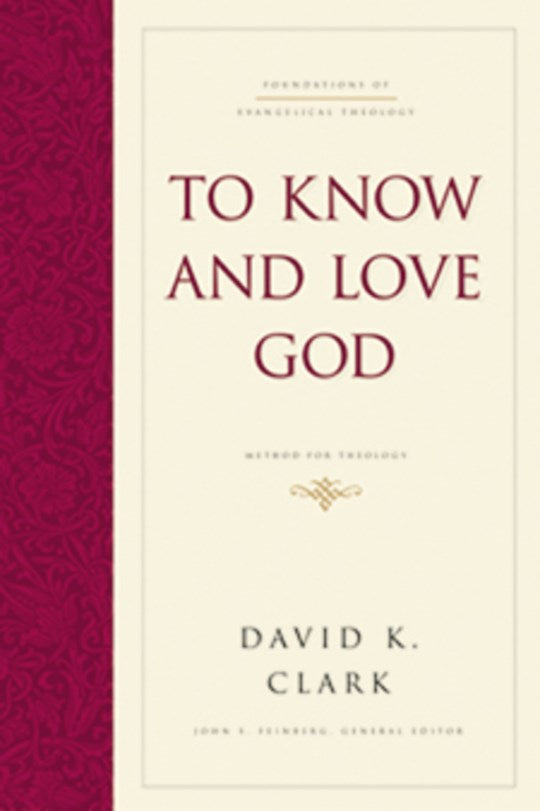To Know And Love God: Method For Theology (Foundations of Evangelical Theology)