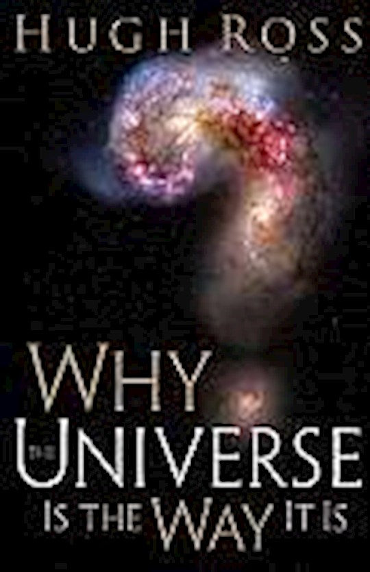 Why The Universe Is The Way It Is