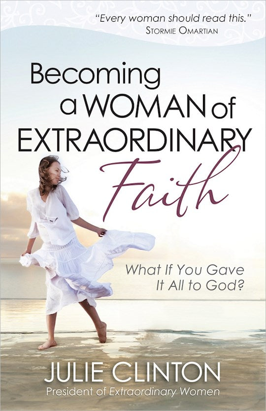 Becoming A Woman Of Extraordinary Faith