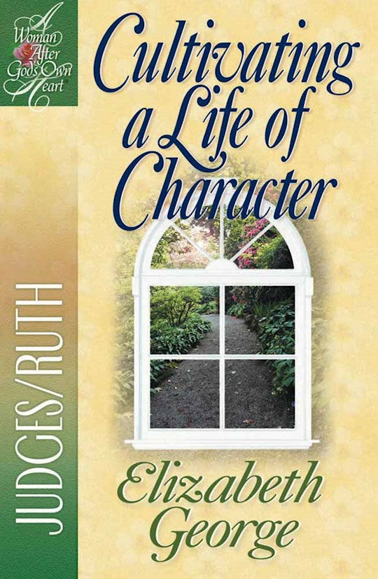 Cultivating A Life Of Character (A Woman After God&