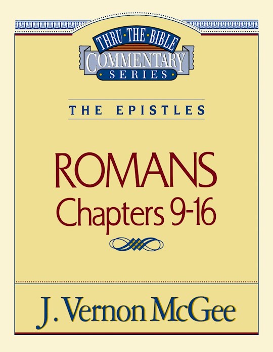 Romans: Chapters 9-16 (Thru The Bible Commentary)