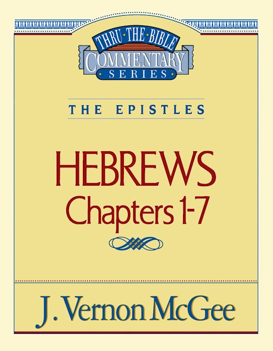 Hebrews: Chapters 1-7 (Thru The Bible Commentary)