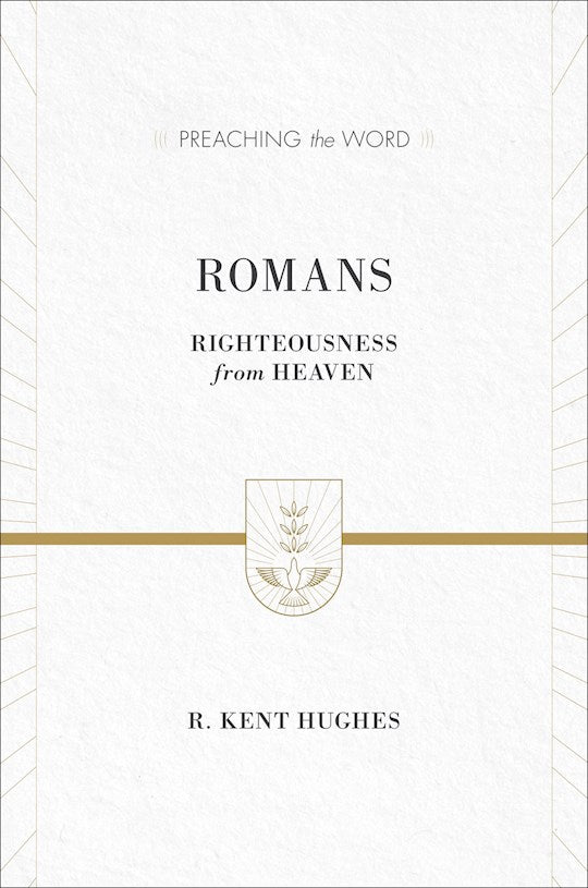 Romans: Righteousness From Heaven (Preaching The Word)