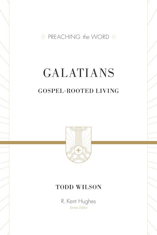 Galatians: Gospel-Rooted Living (Preaching The Word)