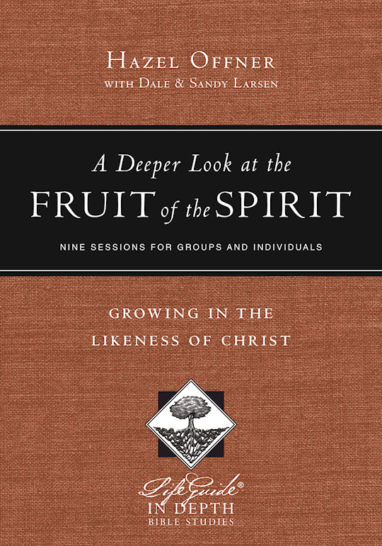 A Deeper Look At The Fruit Of The Spirit (LifeGuide In Depth)