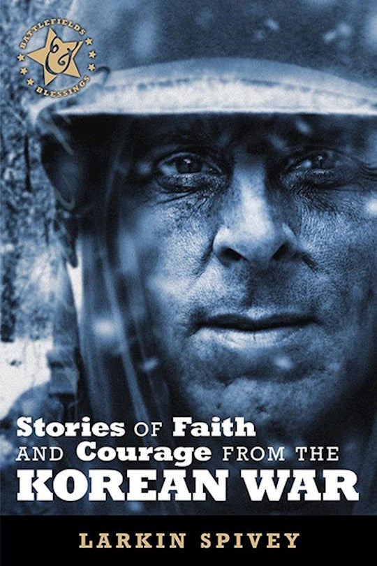 Stories Of Faith And Courage From The Korean War (Battlefields & Blessings)