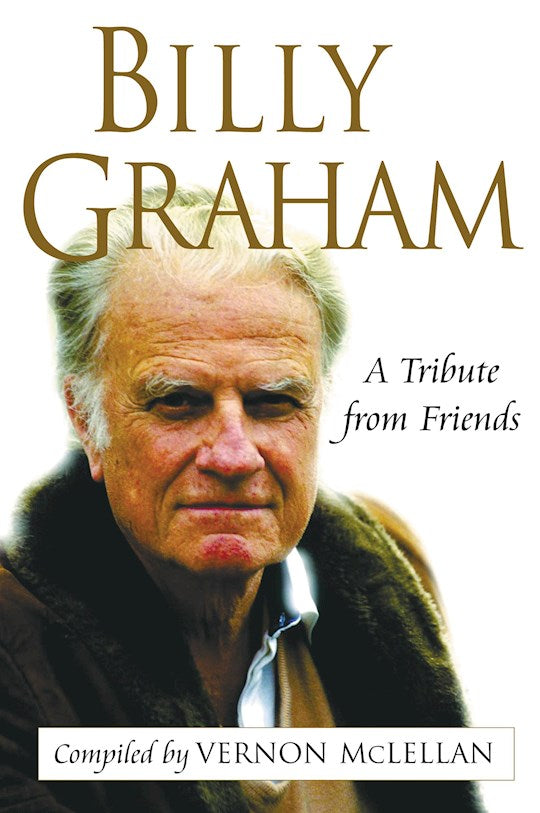 Billy Graham: A Tribute From Friends
