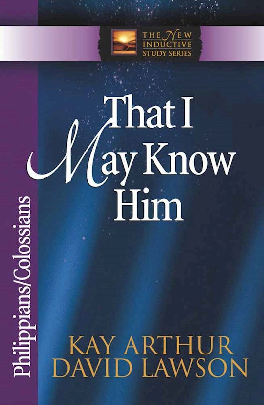That I May Know Him: Philippians Colossians (The New Inductive Study Series)