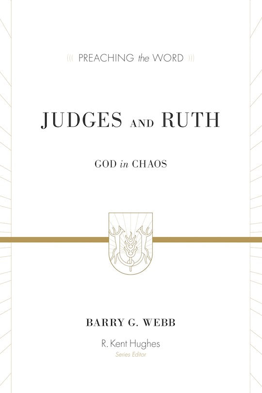 Judges And Ruth: God In Chaos (Preaching The Word)