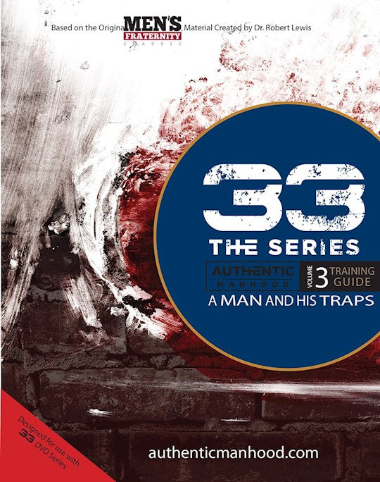 33 The Series: Authentic Manhood Volume 3 Training Guide