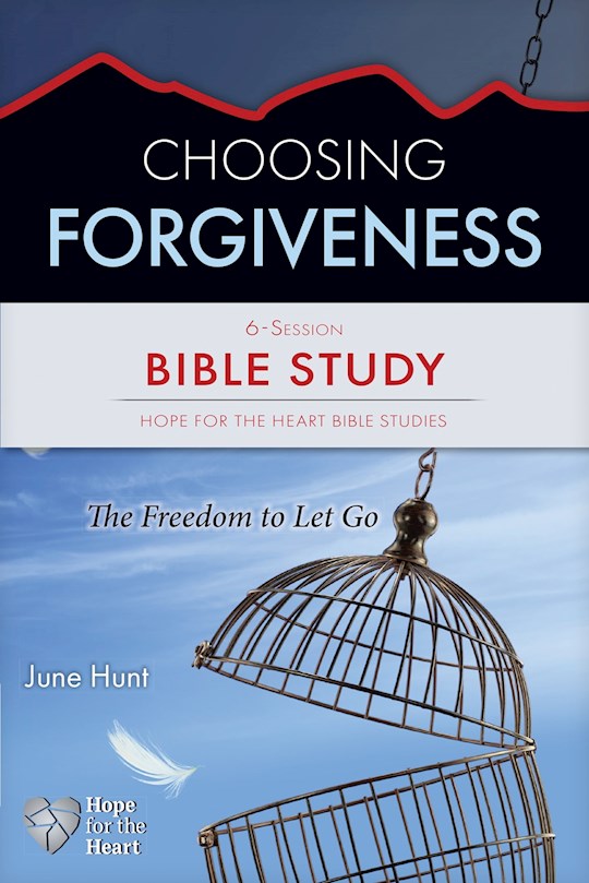 Choosing Forgiveness Bible Study (Hope For The Heart)