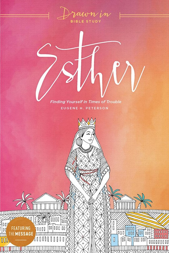 Esther: Finding Yourself In Times Of Trouble (Drawn In Bible Study)
