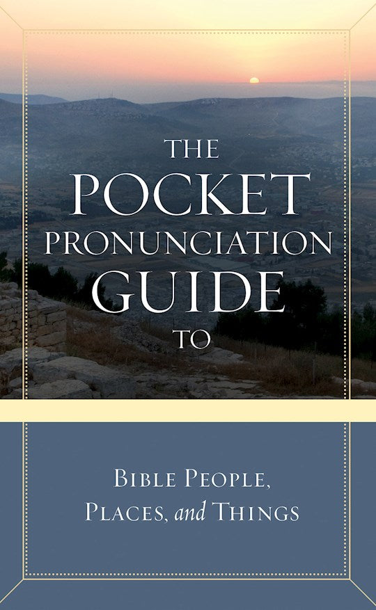The Pocket Pronunciation Guide To Bible People Places And Things