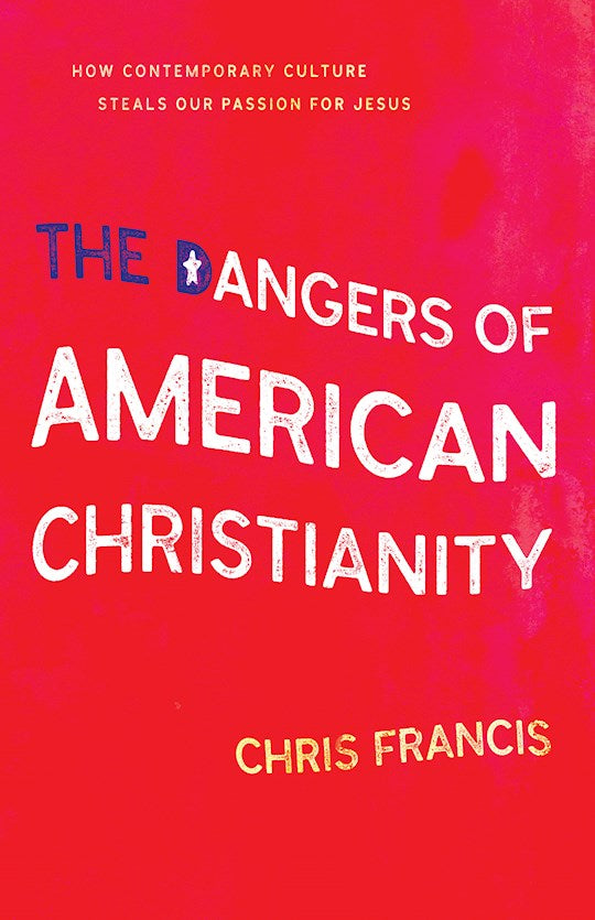 THE DANGERS OF AMERICAN CHRISTIANITY