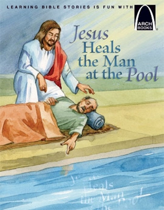 Jesus Heals The Man At The Pool (Arch Books)