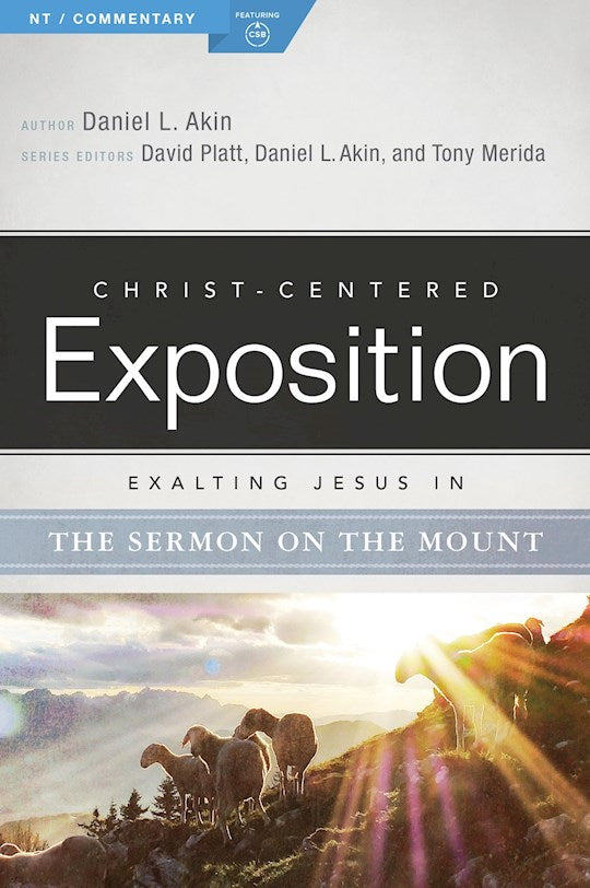 Exalting Jesus In The Sermon On The Mount (Christ-Centered Exposition)
