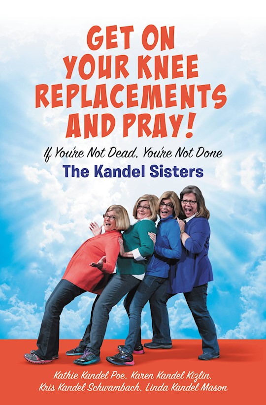 Get On Your Knee Replacements And Pray!