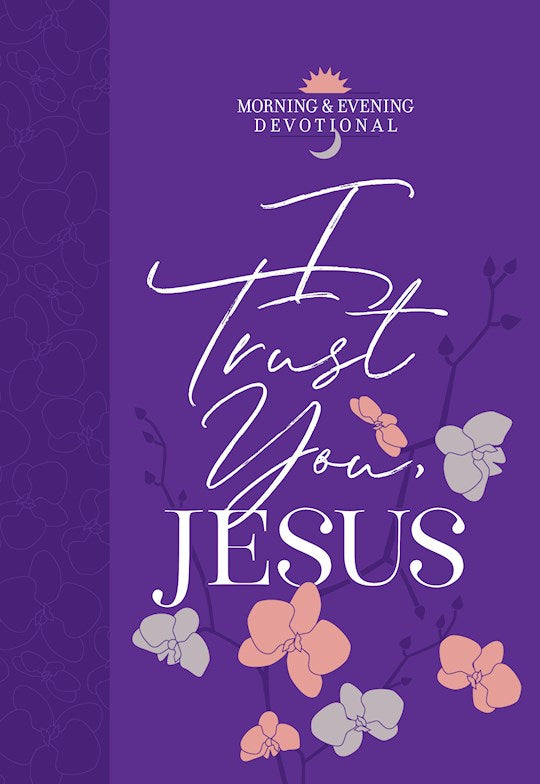 I Trust You Jesus (Morning & Evening Devotional)