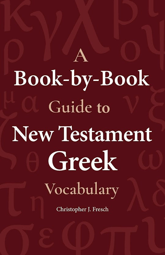 A Book-By-Book Guide To New Testament Greek Vocabulary