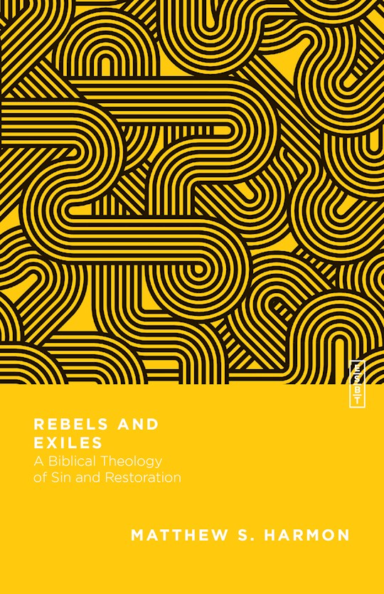 Rebels And Exiles (Essential Studies In Biblical Theology)