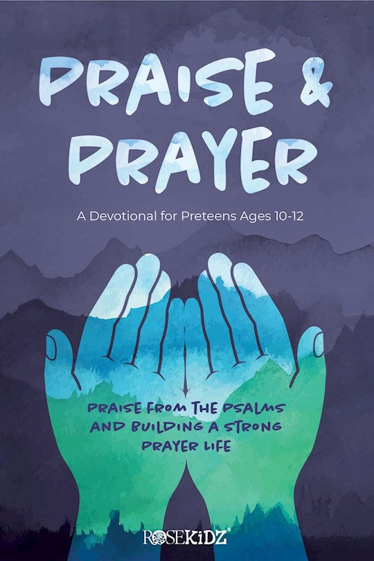 Praise And Prayer: A Devotional For Preteens Ages 10-12