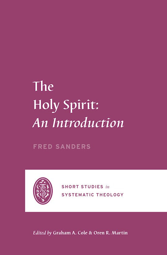 The Holy Spirit: An Introduction (Short Studies In Systematic Theology)