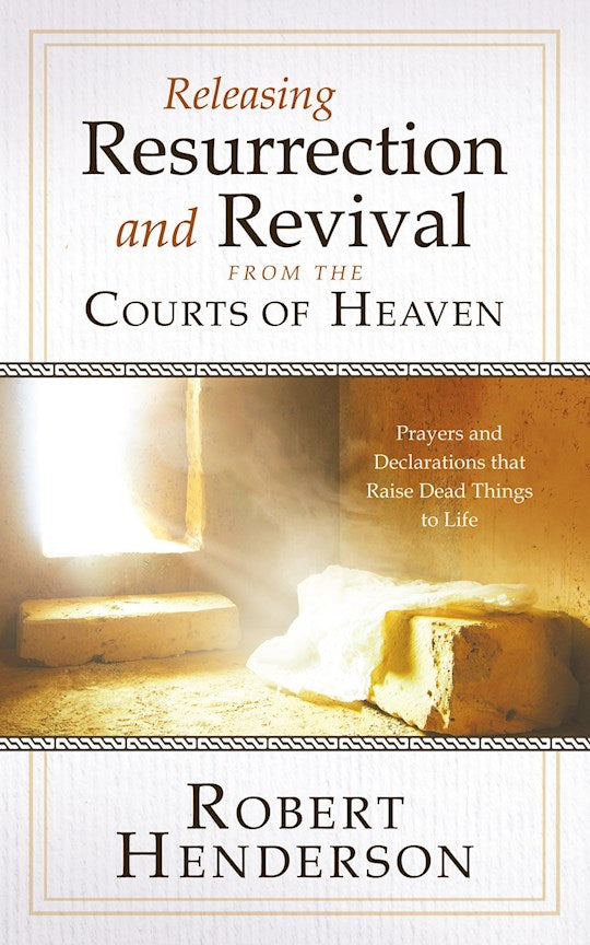Releasing Resurrection and Revival from the Courts of Heaven (Paperback)